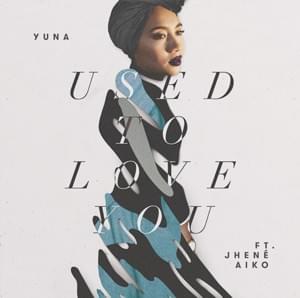 Used to Love You - Yuna (Ft. Jhené Aiko)