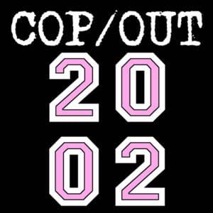 2002 - Cop/Out