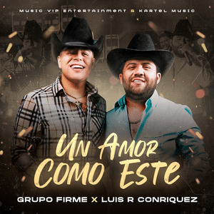 Un Amor Como Este - Grupo Firme & Luis R Conriquez