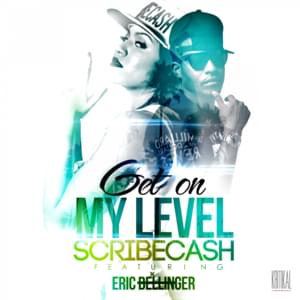 Get On My Level - ScribeCash (Ft. Eric Bellinger)