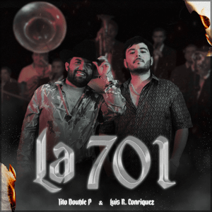 LA 701 - Tito Double P & Luis R Conriquez