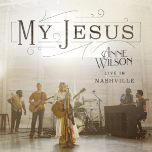 My Jesus (Live) - Anne Wilson