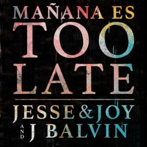 Mañana es Too Late - Jesse & Joy & J Balvin