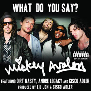 What Do You Say - Mickey Avalon (Ft. Andre Legacy, Cisco Adler & Dirt Nasty)