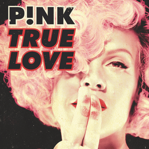 True Love - P!nk (Ft. Lily Allen)