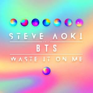 Waste It On Me - Steve Aoki (Ft. BTS)