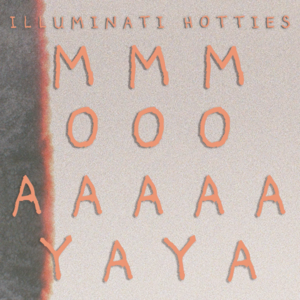 MMMOOOAAAAAYAYA - ​illuminati hotties