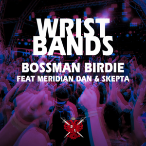 Wristbands - Bossman Birdie (Ft. Meridian Dan & Skepta)