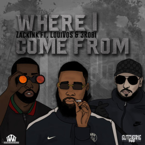 Where I Come From - Zack Ink (Ft. 3robi & LouiVos)