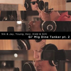 Gi’ Mig Dine Tanker, Pt. 2 - Nik & Jay (Ft. Gilli, KESI, KIDD (DNK) & Young (DNK))