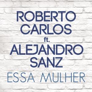 Essa Mulher (Esa Mujer) - Roberto Carlos (Ft. Alejandro Sanz)