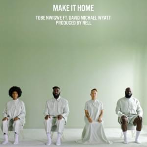 MAKE IT HOME - Tobe Nwigwe (Ft. David Michael Wyatt)