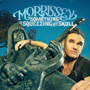 Something Is Squeezing My Skull - Morrissey