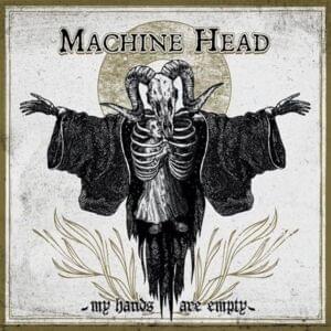 MY HANDS ARE EMPTY - Machine Head