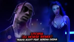 UTOPIA (Dj Horse Remix) - Travis Scott (Ft. Serena Deena)