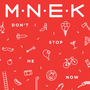 Don’t Stop Me Now - MNEK