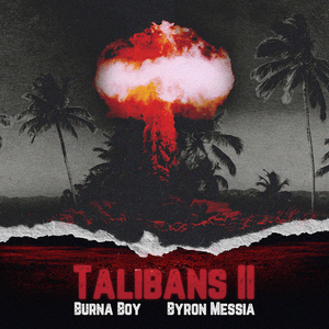 Talibans II - Burna Boy & Byron Messia