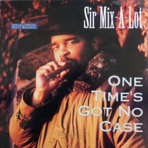 One Time’s Got No Case - Sir Mix-a-Lot