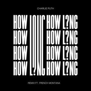 How Long (Remix) - Charlie Puth (Ft. French Montana)