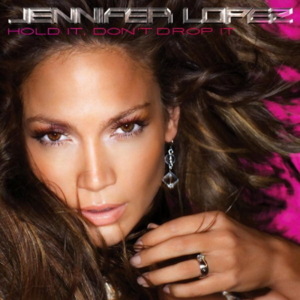 Hold It Don’t Drop It - Jennifer Lopez