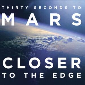 Closer to the Edge - Thirty Seconds to Mars