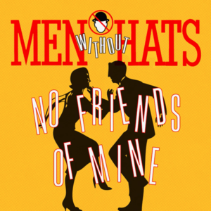 No Friends of Mine - Men Without Hats