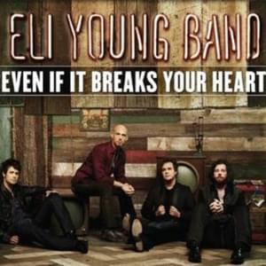 Even If It Breaks Your Heart - Eli Young Band