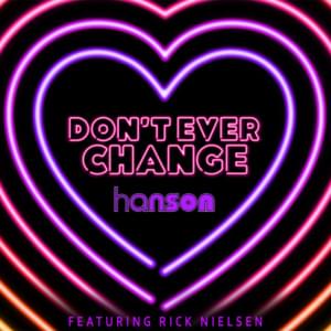 Don’t Ever Change - ​H​ANSON (Ft. Rick Nielsen)