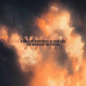 A Mighty Fortress Is Our God - The Worship Initiative (Ft. Dinah Wright)