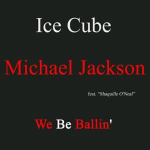 We Be Ballin’ - Ice Cube (Ft. Michael Jackson & Shaquille O'Neal)