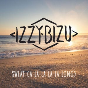 Sweat (A La La La La Long) - Izzy Bizu