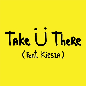 Take Ü There - Jack Ü (Ft. Kiesza)