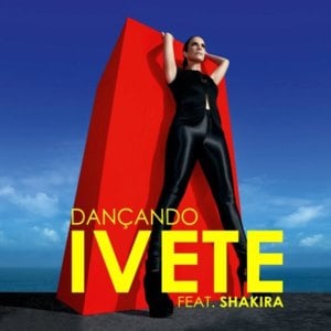 Dançando (Remix) - Ivete Sangalo (Ft. Shakira)