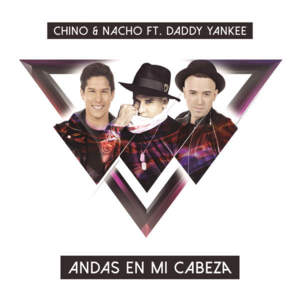 Andas En Mi Cabeza - Chino & Nacho (Ft. Daddy Yankee)