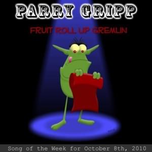 Fruit Roll Up Gremlin - Parry Gripp