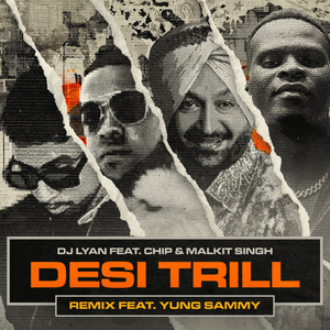 DESI TRILL (Remix) - DJ LYAN (Ft. Chip, Malkit Singh & Yung Sammy)