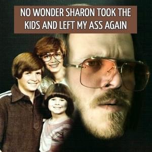 No Wonder Sharon Took the Kids and Left My Ass Again - Waylon Napadogan