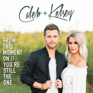 From This Moment On / You’re Still The One - Caleb and Kelsey