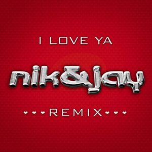 I Love Ya (Remix) - Nik & Jay