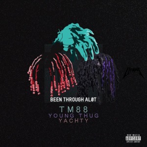 Been Thru a Lot - TM88, Young Thug & Lil Yachty