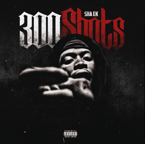 300 Shots - Sha EK