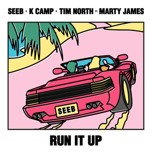 Run It Up - Seeb, K CAMP & Tim North (Ft. Marty James)