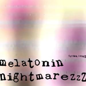 Melatonin Nightmarezzz - Dream, Ivory