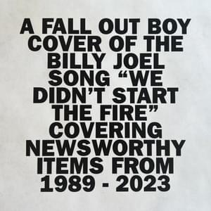 We Didn’t Start The Fire - Fall Out Boy