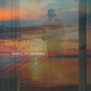 Goodnight Into Good Morning - Brett Young