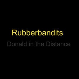 Donald In The Distance - Rubberbandits