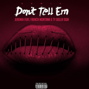 Don’t Tell Em (Remix) - Jeremih (Ft. French Montana & Ty Dolla $ign)