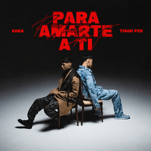 PARA AMARTE A TI - KHEA & Tiago PZK