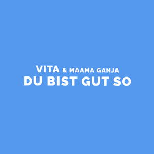 Du Bist Gut So - Vita & Maama Ganja