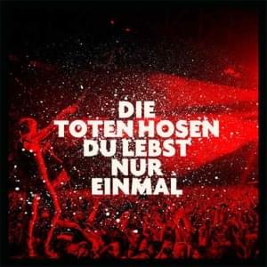 Du lebst nur einmal (vorher) - Die Toten Hosen